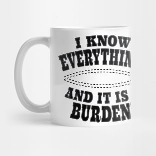 I Know Everything! And It Is A Burden! Mug